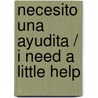 Necesito una ayudita / I Need a Little Help by Kathy Schulz