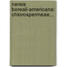 Nereis Boreali-Americana: Chlorospermeae... by William Henry Harvey