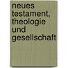 Neues Testament, Theologie und Gesellschaft door Eckart Reinmuth