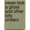 Never Kick A Ghost And Other Silly Chillers door Judy Sierra