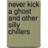 Never Kick A Ghost And Other Silly Chillers by Judy Sierra