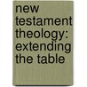 New Testament Theology: Extending The Table by Jon M. Isaak