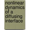 Nonlinear Dynamics Of A Diffusing Interface by Walter M.