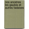 Nos Ancetres Les Gaulois Et Autres Fadaises door Francois Reynaert