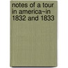 Notes Of A Tour In America~In 1832 And 1833 by Stephen Davis