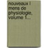 Nouveaux L Mens De Physiologie, Volume 1...