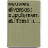 Oeuvres Diverses: Supplement Du Tome Ii....