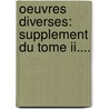 Oeuvres Diverses: Supplement Du Tome Ii.... door Jacques Vergier