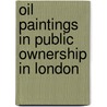 Oil Paintings in Public Ownership in London door The Curators