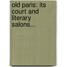 Old Paris: Its Court And Literary Salons... door Elliot Jackson (Lady)