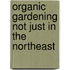 Organic Gardening Not Just in the Northeast