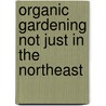 Organic Gardening Not Just in the Northeast door Josh Yunger