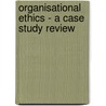 Organisational Ethics - A Case Study Review by Andreas Keller