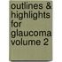 Outlines & Highlights For Glaucoma Volume 2