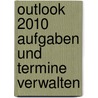 Outlook 2010 Aufgaben und Termine verwalten door Christian Zahler