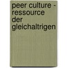 Peer Culture - Ressource Der Gleichaltrigen door Jens David Leutz