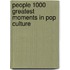 People 1000 Greatest Moments In Pop Culture