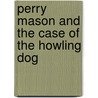 Perry Mason and the Case of the Howling Dog door Erle Stanley Gardner