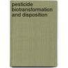 Pesticide Biotransformation And Disposition by Ernest Hodgson