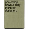 Photoshop Down & Dirty Tricks For Designers door Corey Barker