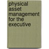 Physical Asset Management for the Executive by Ph.D. Penrose Howard W.