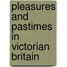 Pleasures And Pastimes In Victorian Britain door Pamela Horn