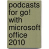 Podcasts For Go! With Microsoft Office 2010 door Shelley Gaskin