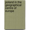 Poland In The Geographical Centre Of Europe door Onbekend