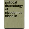 Political Dramaturgy of Nicodemus Frischlin by David Price