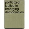 Politicized Justice In Emerging Democracies door Maria Popova