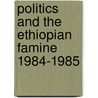 Politics And The Ethiopian Famine 1984-1985 by J.W. Clay