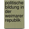 Politische Bildung In Der Weimarer Republik door Gerhard Paleczny