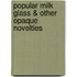 Popular Milk Glass & Other Opaque Novelties
