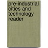 Pre-Industrial Cities and Technology Reader by David Goodman
