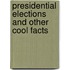 Presidential Elections And Other Cool Facts