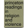 Princeton Readings In Religion And Violence door Mark Jurgensmeyer
