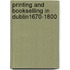 Printing and Bookselling in Dublin1670-1800