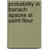 Probability In Banach Spaces At Saint-Flour by Jim Kuelbs