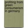 Profiting From Green Consumerism In Germany door United Nations: Conference on Trade and Development