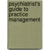 Psychiatrist's Guide to Practice Management