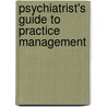 Psychiatrist's Guide to Practice Management door American Psychological Association