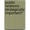 Public Relations - Strategically Important? by Victoria Friederike Joy Feitsch