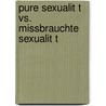 Pure Sexualit T Vs. Missbrauchte Sexualit T door Gregor Dilger