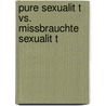 Pure Sexualit T Vs. Missbrauchte Sexualit T by Gregor Dilger