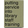 Putting Service Into Library Staff Training by Joanne M. Bessler