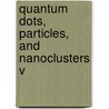 Quantum Dots, Particles, And Nanoclusters V door Kurt G. Eyink