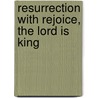 Resurrection with Rejoice, the Lord Is King door Bill Wolaver