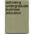 Rethinking Undergraduate Business Education