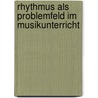 Rhythmus Als Problemfeld Im Musikunterricht by Matthias Buchholz