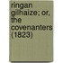 Ringan Gilhaize; Or, The Covenanters (1823)